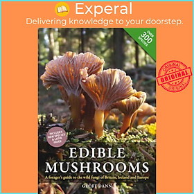 Sách - Edible Mushrooms : A Forager's Guide to the Wild Fungi of Britain, Ireland  by Geoff Dann (UK edition, paperback)