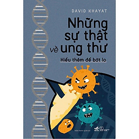 Những sự thật về ung thư – Hiểu thêm để bớt lo – Bản Quyền