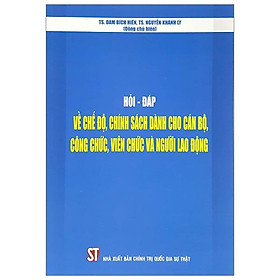Hỏi - Đáp Về Chế Độ, Chính Sách Dành Cho Cán Bộ, Công Chức, Viên Chức Và Người Lao Động