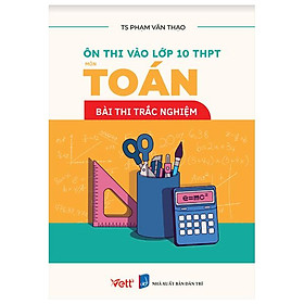 Ôn Thi Vào Lớp 10 THPT Môn Toán - Bài Thi Trắc Nghiệm