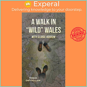 Sách - A Walk in "Wild" Wales with George Borrow by Terens Dafydd Llaw (UK edition, hardcover)