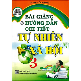 Bài Giảng & Hướng Dẫn Chi Tiết Tự Nhiên Và Xã Hội Lơp 3 ( Tái Bản )