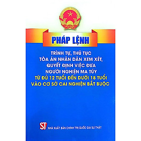 Pháp lệnh trình tự, thủ tục toà án nhân dân xem xét, quyết định việc đưa người nghiện ma tuý từ đủ 12 tuổi đến dưới 18 tuổi vào cơ sở cai nghiện bắt buộc