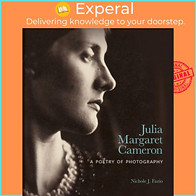 Sách - Julia Margaret Cameron - A Poetry of Photography by Nichole J. Fazio (UK edition, hardcover)