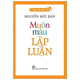 Sách Muôn Màu Lập Luận - Nguyễn Đức Dân