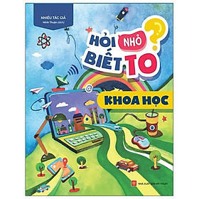 Hỏi Nhỏ Biết To - Khoa Học