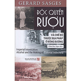 [Download Sách] Độc Quyền Rượu Và Chế Độ Thuộc Địa Của Pháp Ở Đông Dương