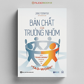 Bản Chất Của Trưởng Nhóm - Khi Team-Work"Không Còn Là Tao-Work