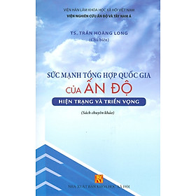 [Download Sách] Sức Mạnh Tổng Hợp Quốc Gia Của Ấn Độ - Hiện Trạng Và Triển Vọng (Sách Chuyên Khảo)