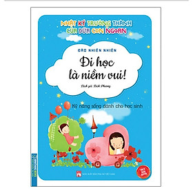 Hình ảnh sách Sách - Nhật ký trưởng thành cúa đứa con ngoan (Kỹ năng sống dành cho học sinh) - Đi học là niềm vui