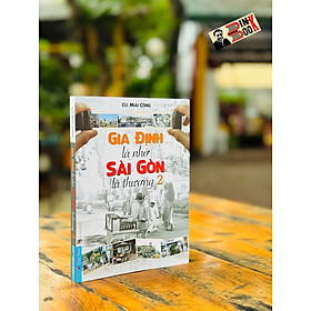 Gia Định Là Nhớ - Sài Gòn Là Thương - Tập 2 – Cù Mai Công - First News – Tổng Hợp TPHCM