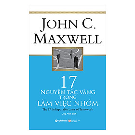 Nơi bán 17 Nguyên Tắc Vàng Trong Làm Việc Nhóm (Tái Bản 2018) - Giá Từ -1đ