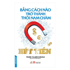 Bằng Cách Nào Trở Thành Thỏi Nam Châm Hút Tiền