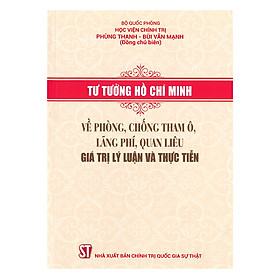 [Download Sách] Tư Tưởng Hồ Chí Minh Về Phòng, Chống Tham Ô, Lãng Phí, Quan Liêu - Giá Trị Lý Luận Và Thực Tiễn