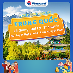 Hình ảnh [EVoucher Vietravel] Trung Quốc: Lệ Giang - Đại Lý - Shangrila - Núi tuyết Ngọc Long - Lam Nguyệt Đàm - Hẻm núi Hổ Khiêu Hiệp - Tặng vé chương trình Ấn Tượng Lệ Giang