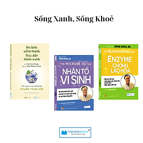 Combo Sách sống xanh: Ăn lành sống mạnh + Nhân tố vi sinh + Enzyme chống lão hoá