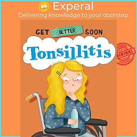 Sách - Get Better Soon!: Tonsillitis by Beatriz Castro (UK edition, hardcover)