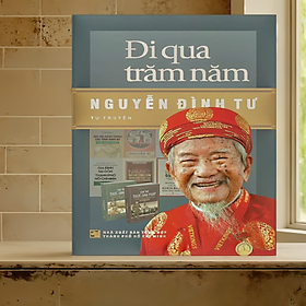 Đi qua trăm năm - Nguyễn Đình Tư ( Tự truyện)