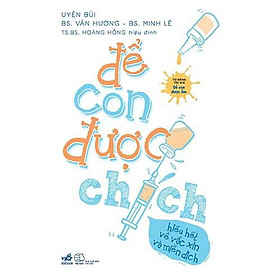 Sách - Để Con Được Chích - Hiểu Hết Về Vắc Xin Và Miễn Dịch (tặng kèm bookmark thiết kế)