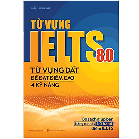Từ vựng ielts 8.0 - từ vựng đắt để đạt điểm cao 4 kỹ năng