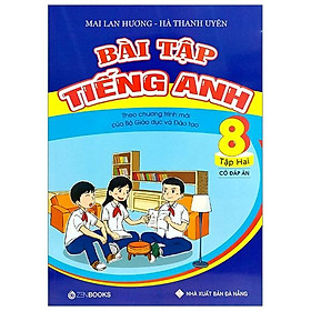 Bài Tập Tiếng Anh Lớp 8 - Tập 2 (Có Đáp Án)