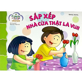 Giáo Dục Các Kỹ Năng Cần Thiết Cho Trẻ : Sắp Xếp Nhà Cửa Thật Là Vui