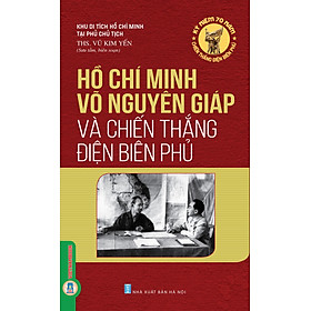 Hồ Chí Minh - Võ Nguyên Giáp Và Chiến Thắng Điện Biên Phủ