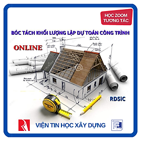 [KHÓA HỌC ONLINE TƯƠNG TÁC] Khóa học bóc tách khối lượng và lập dự toán công trình xây dựng - Đại học Xây Dựng (Tương tác trực tiếp với giảng viên qua Zoom)