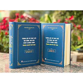 (Bộ 2 tập) THÀNH LẬP VÀ THAY ĐỔI ĐỊA DANH, ĐỊA GIỚI ĐƠN VỊ HÀNH CHÍNH TRONG LỊCH SỬ VIỆT NAM – Nguyễn Quang Ân - NXB Chính trị quốc gia sự thật