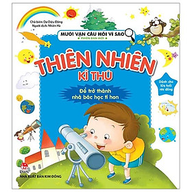 Mười Vạn Câu Hỏi Vì Sao Phiên Bản Mới: Thiên Nhiên Kì Thú (Tái Bản 2019)