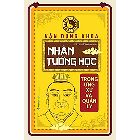Vận Dụng Khoa Nhân Tướng Học Trong ứng Xử Và Quản Lý (Tái Bản 2022)