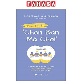 Nghệ Thuật “Chọn Bạn Mà Chơi” - Vận Dụng Khoa Học Để Cải Thiện Chất Lượng Và Số Lượng Các Mối Quan Hệ Của Bạn