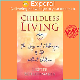 Sách - Childless Living : The Joys and Challenges of Life without Childr by Lisette Schuitemaker (US edition, paperback)