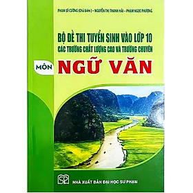 Hình ảnh Sách - Bộ đề thi tuyển sinh vào lớp 10 các trường chất lượng cao và trường chuyên môn Ngữ văn