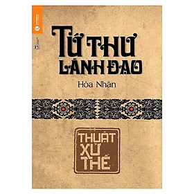 Tứ Thư Lãnh Đạo - Thuật Xử Thế (Tái Bản) - Bản Quyền