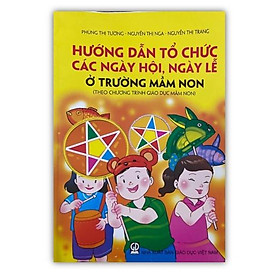 Sách – Hướng dẫn tổ chức các ngày hội, ngày lễ ở trường mầm non (DN)