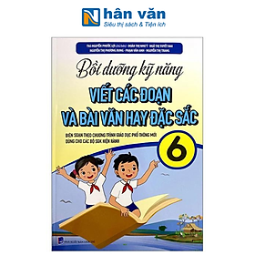 Bồi Dưỡng Kỹ Năng Viết Các Đoạn Và Bài Văn Hay Đặc Sắc Lớp 6 (Biên Soạn Theo Chương Trình Giáo Dục Phổ Thông Mới) - Công Ty TNHH MTV Văn Hóa Sách Việt