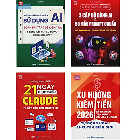Combo 4 Cuốn AI: Hướng Dẫn Giáo Viên Dùng AI + 3 Cấp Độ AI + 21 Ngày Master Claude + Xu Hướng Kiếm Tiền 2026
