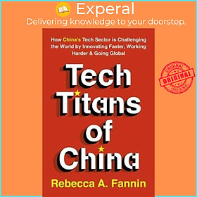 Sách - Tech Titans of China : How China's Tech Sector is Challenging the World by Rebecca Fannin (UK edition, paperback)