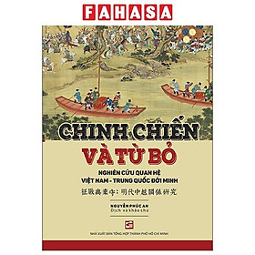 Sách - Chinh Chiến Và Từ Bỏ - Nghiên Cứu Quan Hệ Việt Nam-Trung Quốc Đời Minh (Tái Bản 2026)