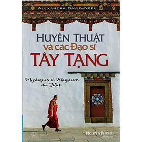 Huyền thuật và các đạo sĩ Tây Tạng - Alexandra David Neel