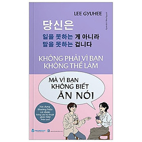 Không Phải Vì Bạn Không Thể Làm Mà Vì Bạn Không Biết Ăn Nói