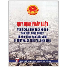 Quy Định Pháp Luật Về Cơ Chế, Chính Sách Hỗ Trợ Sản Xuất Nông Nghiệp Để Khôi Phục Sản Xuất Vùng Bị Thiệt Hại Do Thiên Tai, Dịch Bệnh