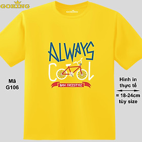 ALWAYS COOL, mã G106. Áo thun nam nữ in siêu đẹp. Áo phông thoát nhiệt GOKING hàng hiệu cao cấp - Vàng - S Khoảng 50-57kg