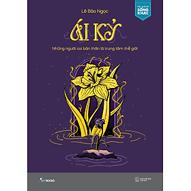 Ái Kỷ - Những Người Coi Bản Thân Là Trung Tâm Thế Giới - Bản Quyền