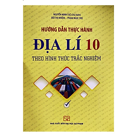 Sách – Hướng Dẫn Thực Hành Địa Lí 10 Theo Hình Thức Trắc Nghiệm