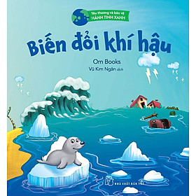 Sách Yêu Thương Và Bảo Vệ Hành Tinh Xanh - Biến Đổi Khí Hậu