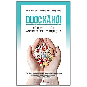 Hình ảnh Dược Xã Hội - Sử Dụng Thuốc An Toàn, Hợp Lý, Hiệu Quả (Tái Bản 2020)