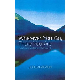 Sách - Wherever You Go, There You Are : Mindfulness meditation for everyday li by Jon Kabat-Zinn (UK edition, paperback)