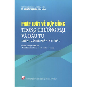 Pháp luật về hợp đồng trong thương mại và đầu tư. Những vấn đề pháp lý cơ bản (Sách chuyên khảo) (Xuất bản lần thứ tư có sửa chữa, bổ sung)